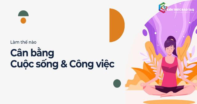 Nghệ thuật cân bằng cuộc sống và công việc 2021